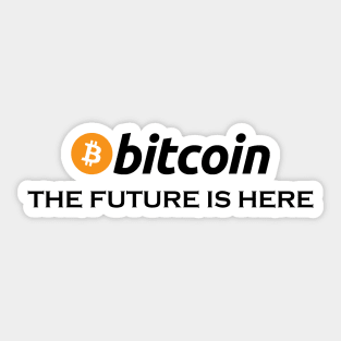 Bitcoin The Future Is Here, funny btc, crypto, gift for bitcoin trader, Cryptocurrency Sticker